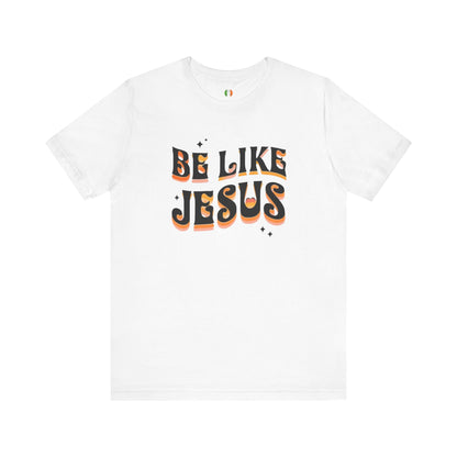 Be Like Jesus Tee