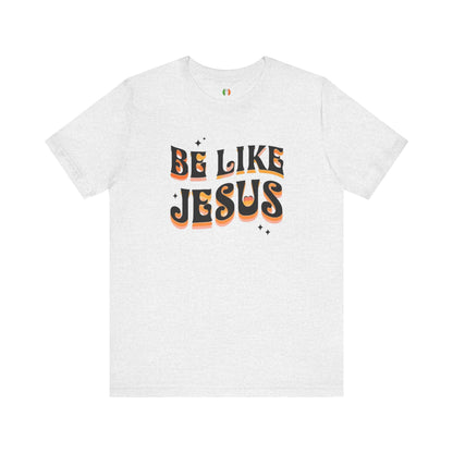 Be Like Jesus Tee